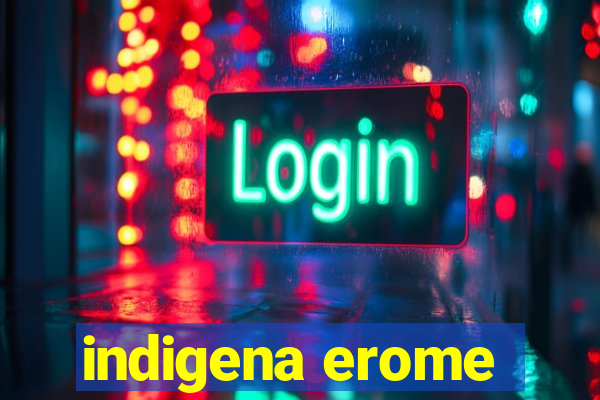 indigena erome